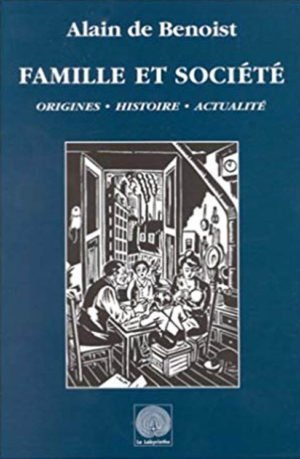 Famille et Société, origine - histoire - actualité. Un livre d'Alain de Benoist aux éditions Le Labyrinthe
