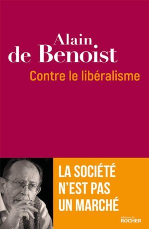 Alain de Benoist, contre le libéralisme, la société n'est pas un marché éditions du Rocher