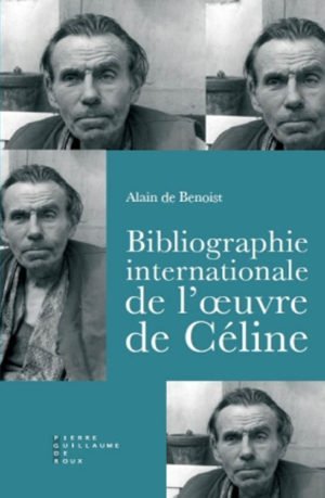 Bibliographie internationale de l'œuvre de Céline, un livre d'Alain de Benoist, éditions Pierre-Guillaume de Roux
