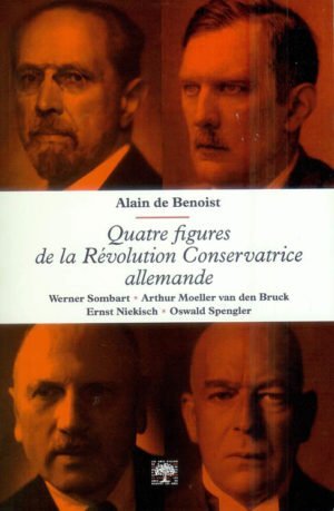 Quatre figures Figures de la révolution conservatrice allemande, Werner Sombart, Arthur van den Bruck, Ernst Niekisch, Oswald Spengler livre d'Alain de Benoist, éditions les amis d'Alain de Benoist