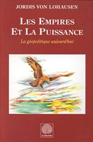 Les Empires et la Puissance, la géopolitique aujourd'hui, Jordis Heinrich von Lohausen les éditions le Labyrinthe