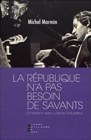 La république n'a pas besoin de savants - Entretiens avec Ludovic Maubreuil, un livre de Michel marmin éditions Pierre-Guillaume de Roux