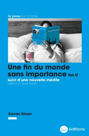 Une fin du monde sans importance, volume 2 suivi d'une nouvelle inédite et une préface d'Olivier Maulin. Un livre de Xavier Eman aux éditions de la Nouvelle Librairie