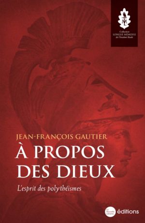 À propos des dieux, L'esprit des polythéisme un livre de Jean-François Gauthier? Collection longue mémoire aux éditions de la Nouvelle Librairie