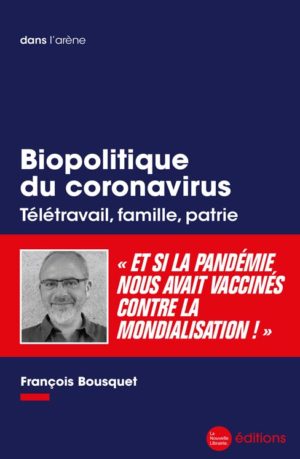 Biopolitique du coronavirus, Télétravail, famille, patrie. Un livre de François bousquet aux éditions La Nouvelle Librairie Jeunesse