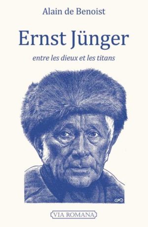 Ernst Jünger, entre les dieux et les titans. Un livre d'Alain de Benoist aux éditions Via Romana