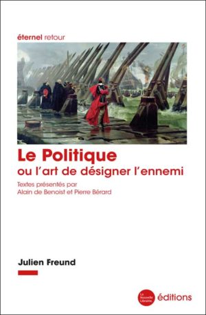 Le politique ou l'art de désigner l'ennemi, livre de Julien Freund. Textes présentés par Alain de Benoist et Pierre Bérard aux éditions de la Nouvelle Librairie