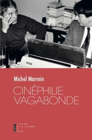 Cinéphilie vagabonde. Un livre de Michel marmin aux éditions Pierre-Guillaume de Roux