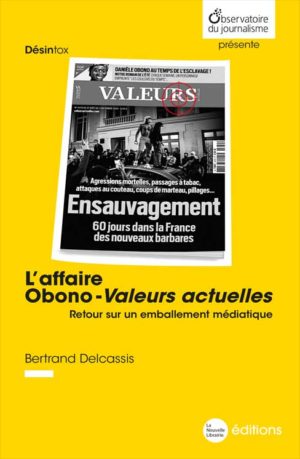 L'affaire Obono - Valeurs actuelles. Retour sur un emballement médiatique. un livre de Bertrand Delcassis aux éditions La Nouvelle Librairie. Collection Observatoire du Journalisme