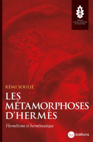 Les métamorphoses d'Hermès, Hermétisme et herméneutique. un livre de Rémi Soulié aux éditions La Nouvelle Librairie. Collection Longue mémoire. Institut Iliade