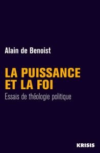 La Puissance et la Foi d'Alain de Benoist éditions Nouvelle Librairie