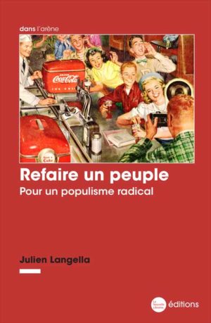 Refaire un peuple. Pour un populisme radical un livre de Julien Langella aux éditions La Nouvelle Librairie
