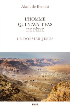 L'homme qui n'avait pas de père. Le dossier Jésus - Alain de Benoist - Livre - éditions Krisis