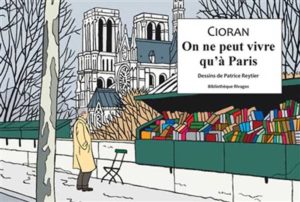 Cioran On ne peut vivre qu'à Paris Patrice Reytier (Rivages, mars 2021)