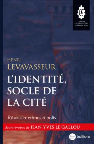 L’identité, socle de la cité, Réconcilier ethnos et polis un livre d'Henri Levavasseur. Avant-propos de Jean-Yves Le Gallou aux éditions La Nouvelle Librairie 7 euros