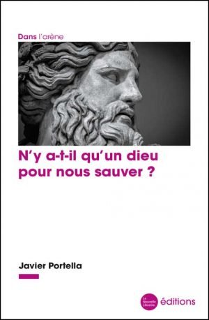 N'y a-t-il qu'un dieu pour nous sauver ? de Javier Portella aux éditions de la Nouvelle Librairie