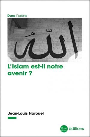 L'islam est-il notre avenir , de Jean-Louis Harouel aux éditions de la Nouvelle Librairie
