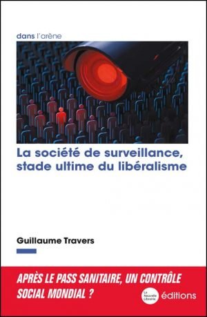 La société de surveillance, stade ultime du libéralisme de Guillaume Travers aux éditions de la Nouvelle Librairie