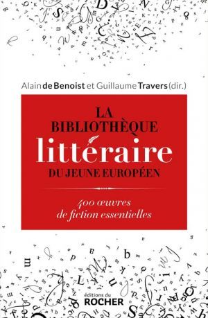 La Bibliothèque littéraire du jeune européen aux éditions du Rocher d'Alain de Benoist et Guillaume Travers