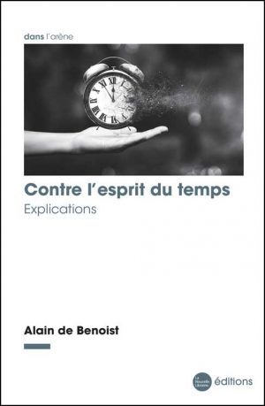 Contre l'esprit du temps. Explications d'Alain de Benoist aux éditions de La Nouvelle Librairie