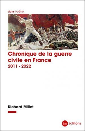 Chronique de la guerre civile en France 2011-2022 de Richard Millet au éditions de la Nouvelle Librairie