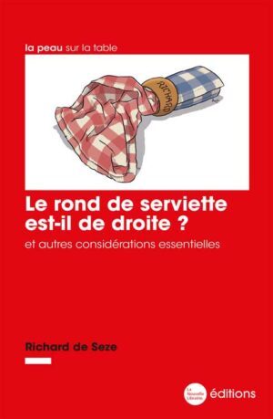 Le rond de serviette est-il de droite ? de Richard de Seze aux éditions de la Nouvelle Librairie