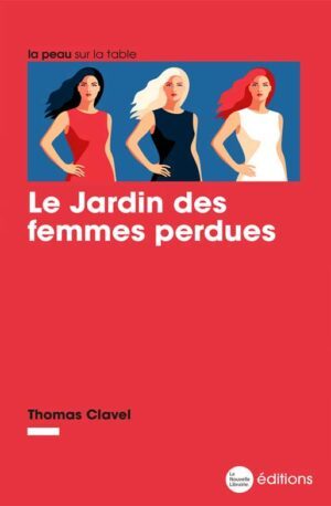 Le Jardin des femmes perdues de Thomas Clavel aux éditions de la Nouvelle Librairie