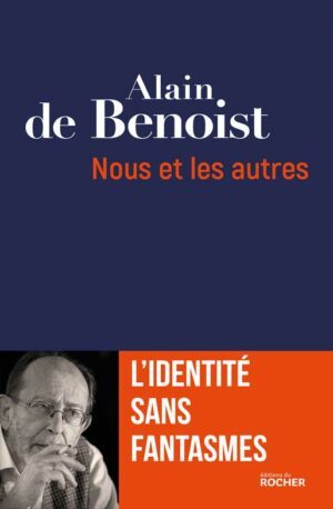Nous et les autres un livre d'Alain de Benoist aux éditions du Rocher