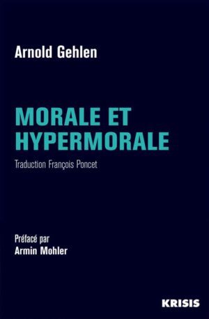 Morale et hypermorale d'Arnold Gehlen aux éditions Krisis