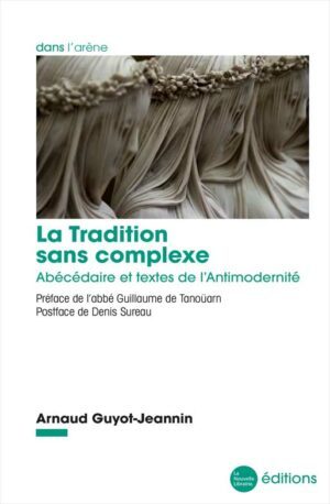 La Tradition sans complexe un livre d'Arnaud Guyot-Jeannin aux éditions de la Nouvelle Librairie