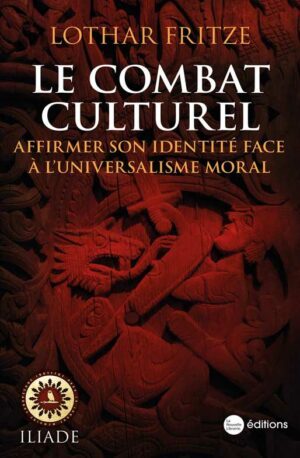 Le Combat culturel. Affirmer son identité face à l'universalisme moral de Lothar Fritze aux éditions de la Nouvelle Librairie Institut Iliade