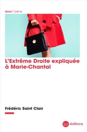 L’extrême-droite expliquée à Marie-Chantal livre de Frédéric Saint Clair aux éditions de La Nouvelle librairie