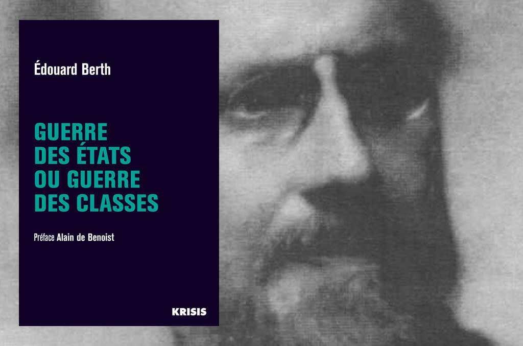 A l’occasion de la réédition de l’ouvrage d’Edouard Berth, « Guerre des États ou guerre des classes », aux éditions Krisis
